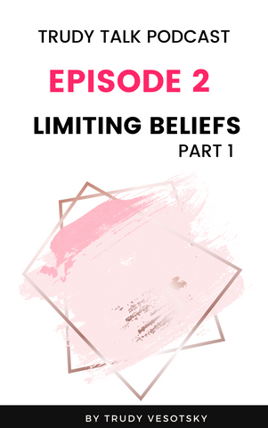 Trudy Talk Podcast - Episode 2 - Limiting Beliefs - Grab your FREE worksheet