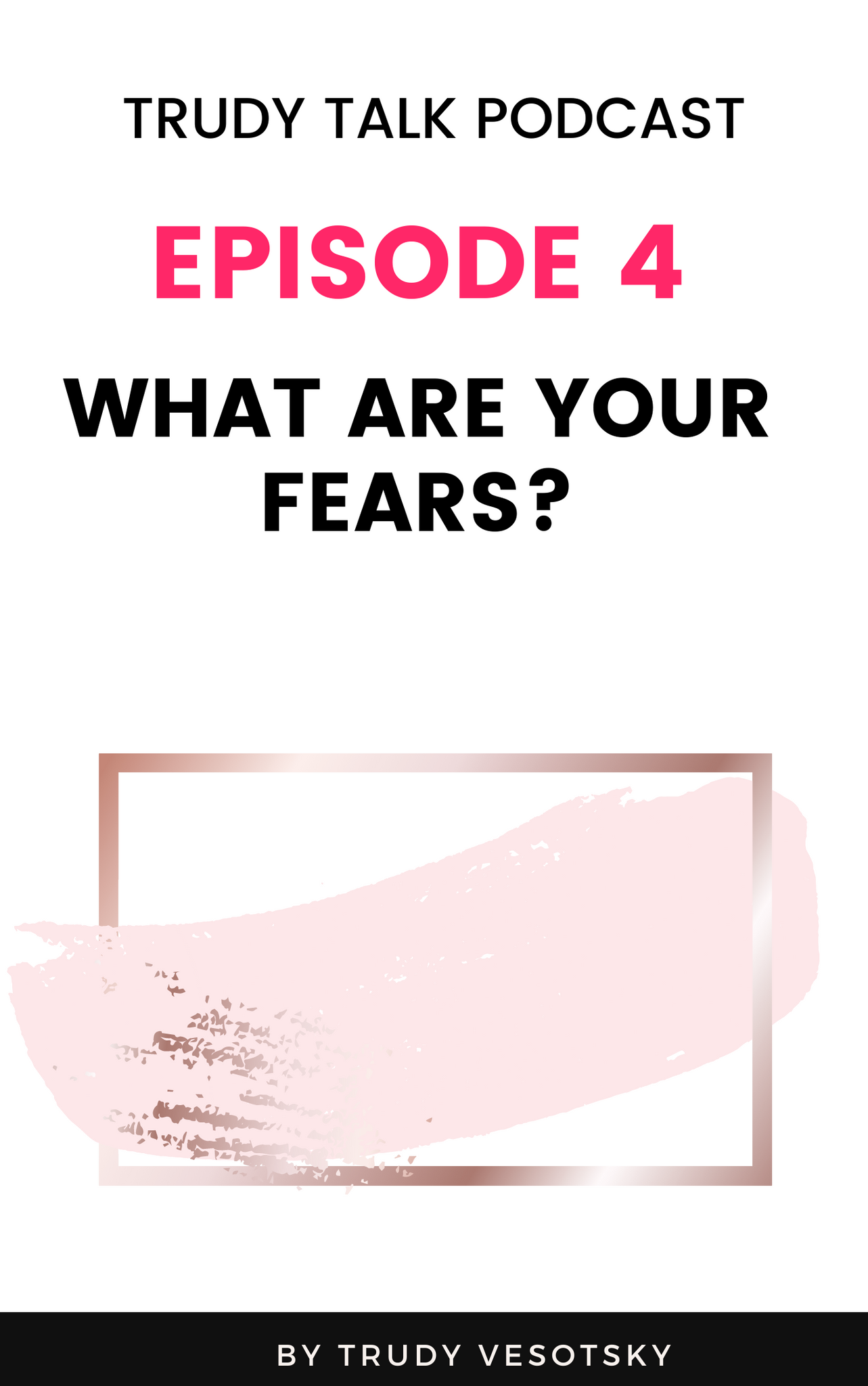 Trudy Talk Podcast - Episode 4 - What are your Fears?
